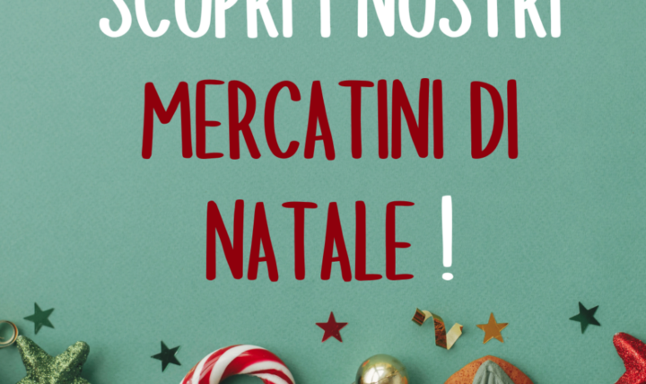 Scopri i nostri mercatini di Natale 2024!